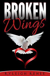 Broken Wings by Ryleigh Renee
